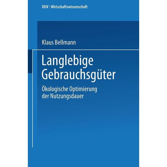Duv Wirtschaftswissenschaft Langlebige GebrauchsgÃ¼ter: Ãkologische Optimierung Der Nutzungsdauer, (Paperback)