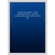 Citix60 City Guides - Taipei (Updated Edition) : 60 Local Creatives Bring You the Best of the City