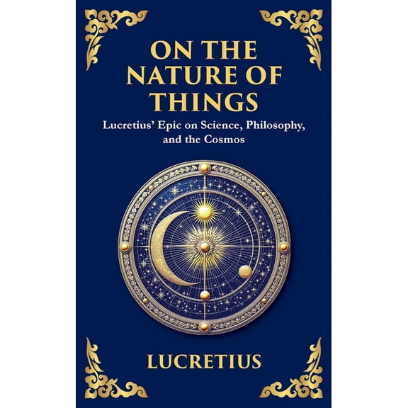 On the Nature of Things: Lucretius' Epic on Science, Philosophy, and the Cosmos (Deluxe Hardbound Edition), (Hardcover)