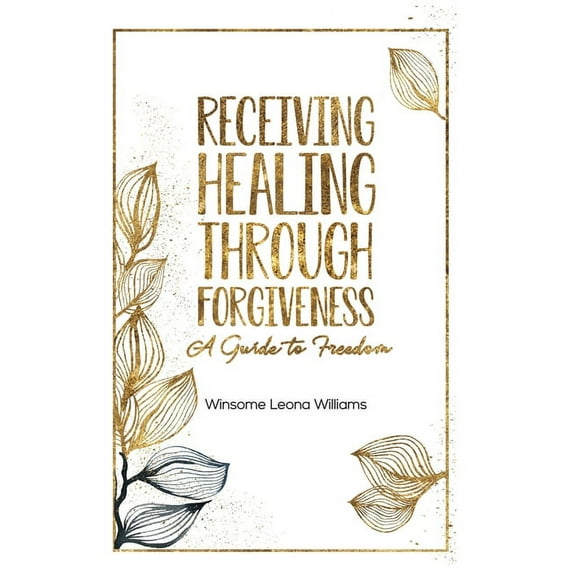 Receiving Healing Through Forgiveness : A Guide to Freedom (Paperback)