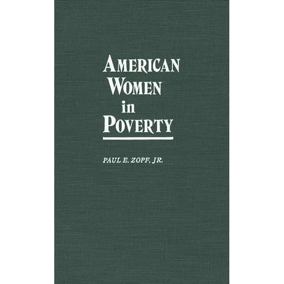 Contributions in Women's Studies American Women in Poverty, Book 100, (Hardcover)