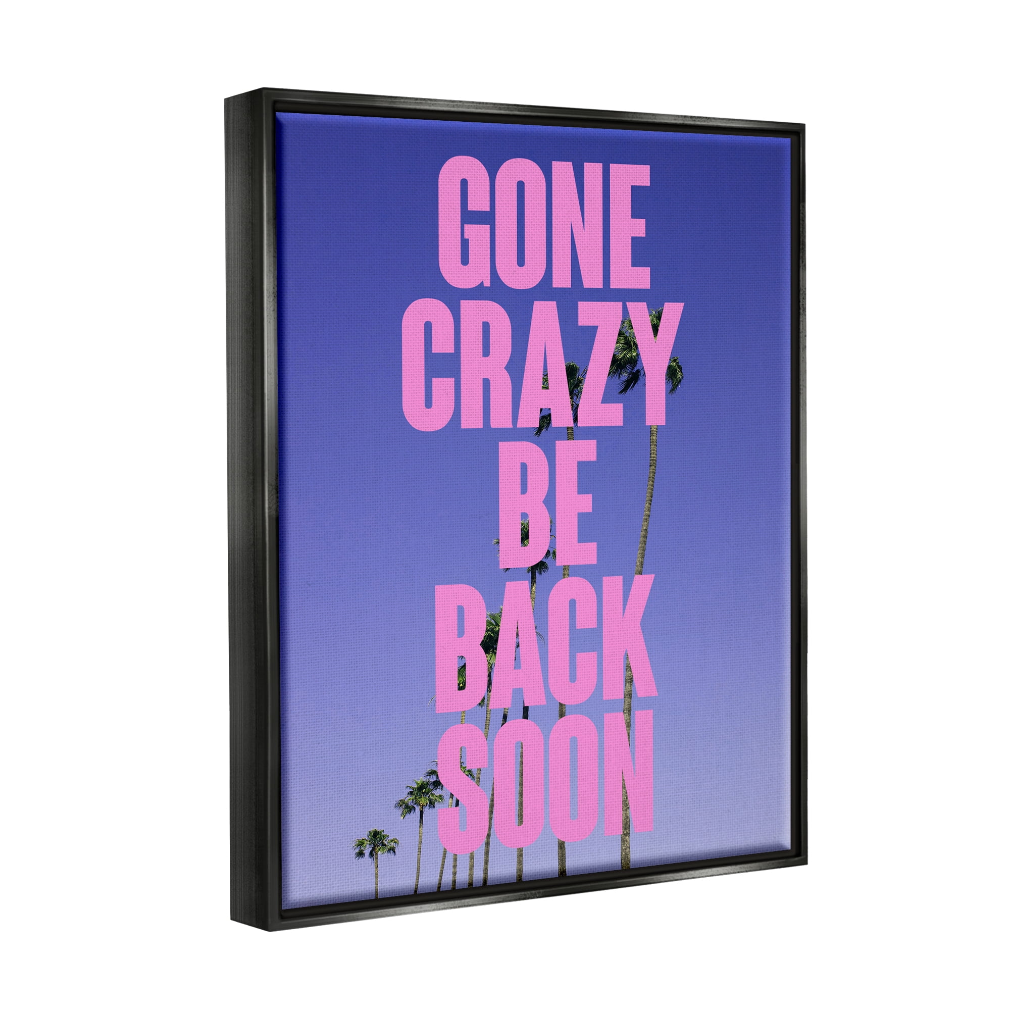 Stupell Industries Gone Crazy Back Soon Phrase Landscape Painting Black Floater Framed Canvas Art Print Wall Art, 25 x 31