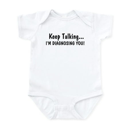 

CafePress - Keep Talking Im Diagnosing You Body Suit - Baby Light Bodysuit Size Newborn - 24 Months