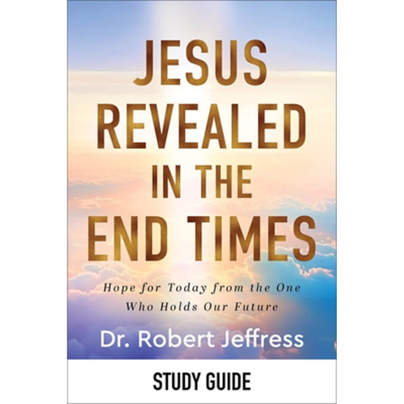 Pre-Owned Jesus Revealed in the End Times Study Guide: Hope for Today from the One Who Holds Our Future (Paperback) 1540903397 9781540903396