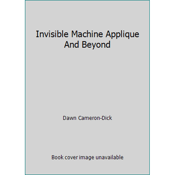Pre-Owned Invisible Machine Applique And Beyond (Paperback) 0953259064 9780953259069