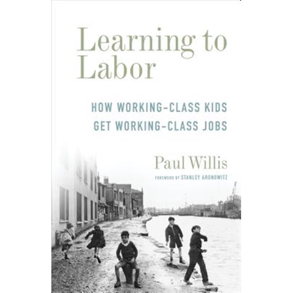 Pre-Owned Legacy Editions Learning to Labor: How Working-Class Kids Get Working-Class Jobs, (Paperback)