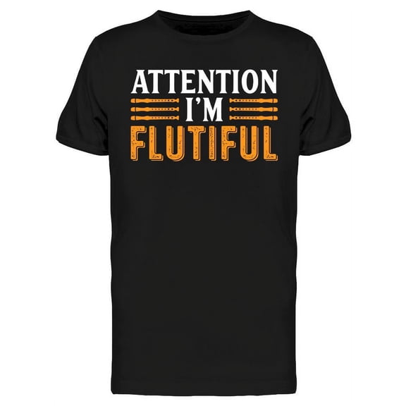 Attention I'm Flutiful T-Shirt Men -Image by Shutterstock, Male 3X-Large