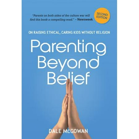 Parenting Beyond Belief : On Raising Ethical, Caring Kids Without