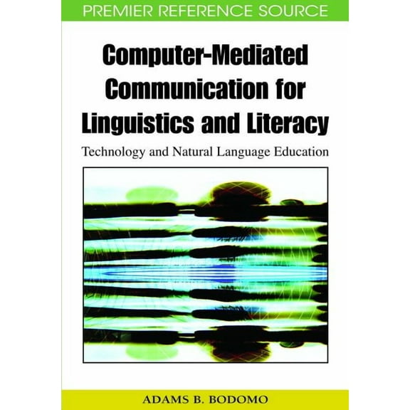 Premier Reference Source Computer-Mediated Communication for Linguistics and Literacy: Technology and Natural Language Education, (Hardcover)