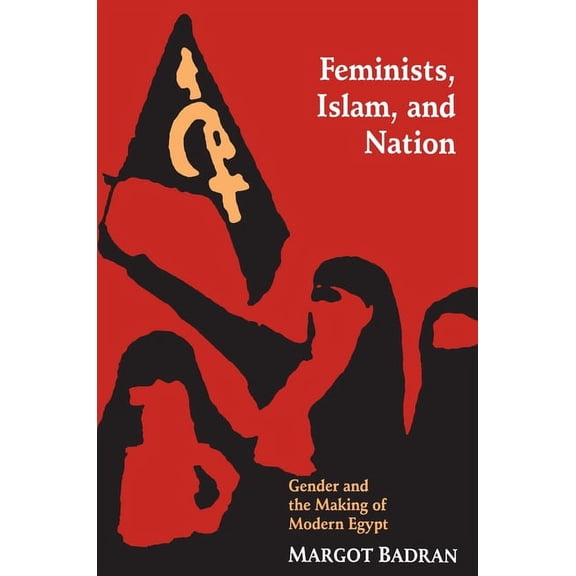 Princeton Paperbacks Feminists, Islam, and Nation: Gender and the Making of Modern Egypt, (Paperback)