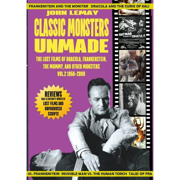 Classic Monsters Unmade: The Lost Films of Dracula, Frankenstein, the Mummy, and Other Monsters (Volume 2: 1956-2000) (Paperback)