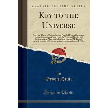Key To The Universe Or A New Theory Of Its Mechanism - 