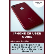 iPhone XR User Guide: The 2021 Beginner to Expert Manual with Tips and Tricks to Master the iPhone XR (Paperback)