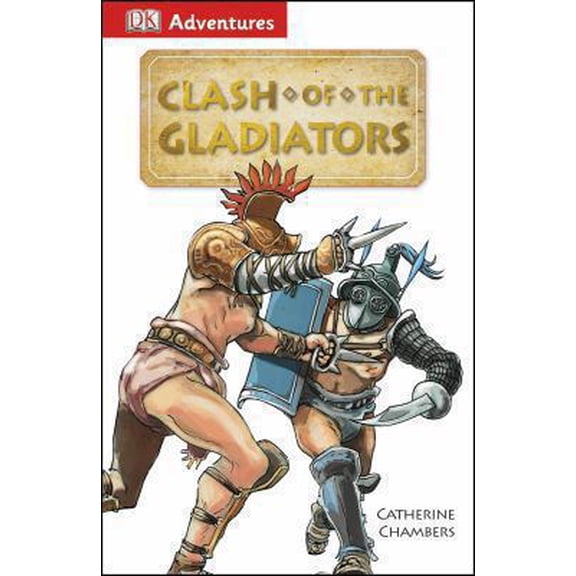 Pre-Owned DK Adventures: Clash of the Gladiators (Paperback) 1465419756 9781465419750