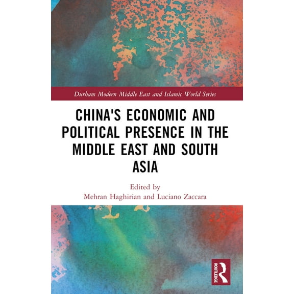 Durham Modern Middle East and Islamic Wo China's Economic and Political Presence in the Middle East and South Asia, (Paperback)