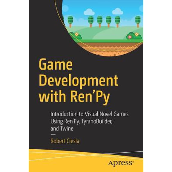Pre-Owned Game Development with Ren'py: Introduction to Visual Novel Games Using Ren'py, Tyranobuilder, and Twine (Paperback) 1484249194 9781484249192
