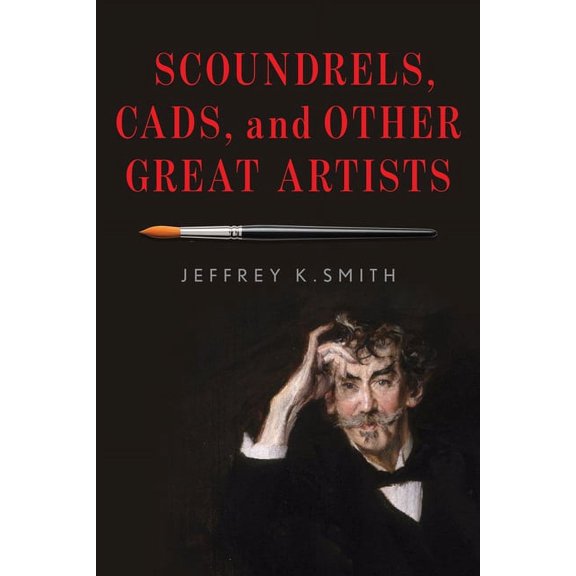 Scoundrels, Cads, and Other Great Artists (Hardcover)