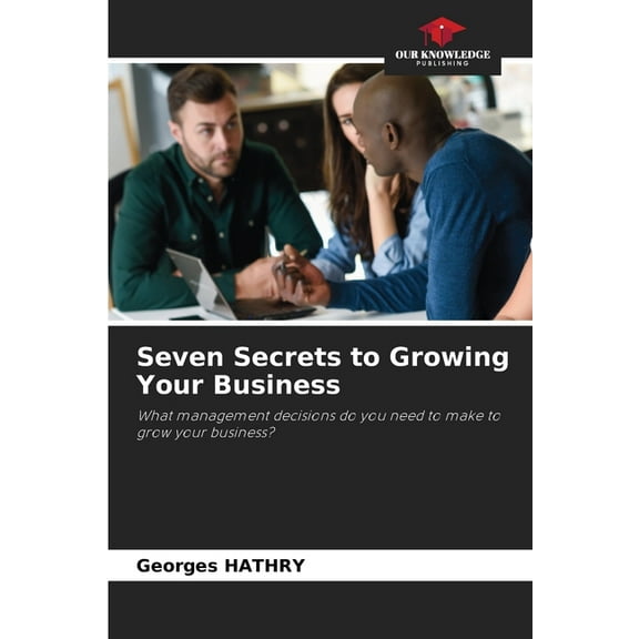 Seven Secrets to Growing Your Business, (Paperback)
