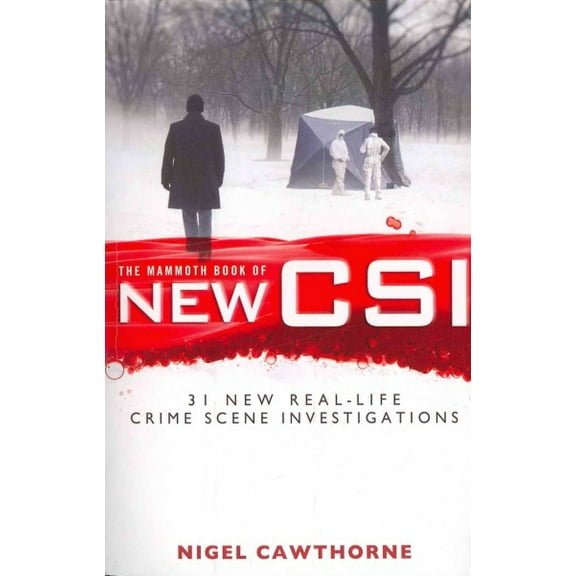 Mammoth Book of New Csi : Forensic Science in over Thirty Real-life Crime Scene Investigations