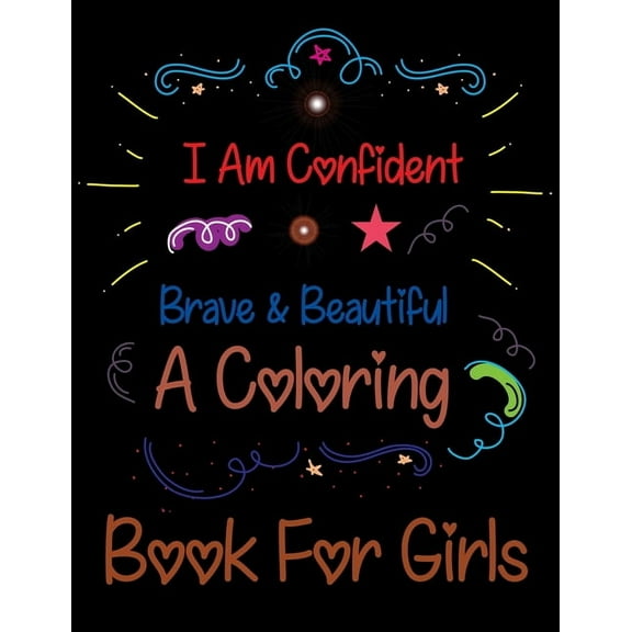 I Am Confident Brave & Beautiful A Coloring Book For Girls : Easy Coloring Book for Adults (Paperback)