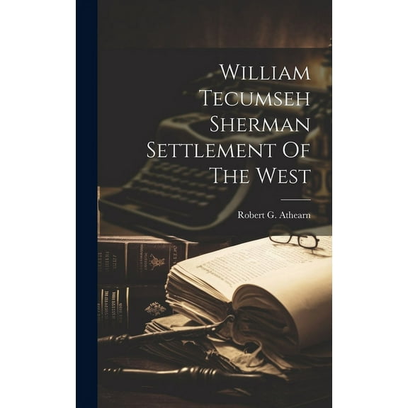 William Tecumseh Sherman Settlement Of The West (Hardcover)