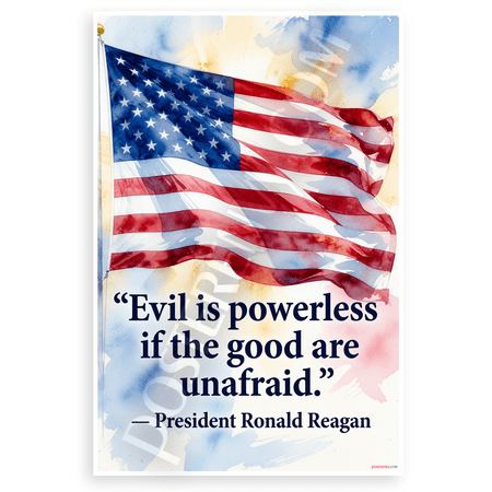 Ronald Reagan "Evil is Powerless if the Good are Unafraid" Patriotic 12x18 US Made Poster