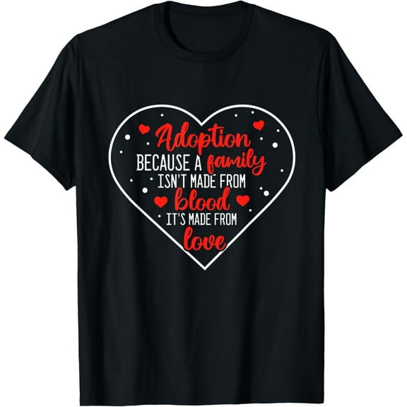 Adoption because a family isn't made from blood T-Shirt