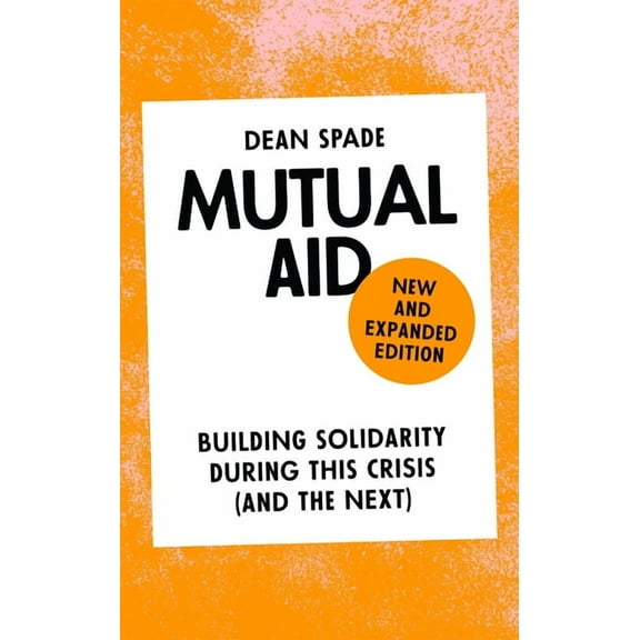 Mutual Aid: Building Solidarity During This Crisis (and the Next), (Paperback)