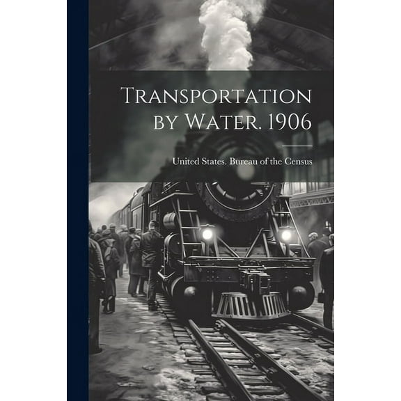 Transportation by Water. 1906 (Paperback)
