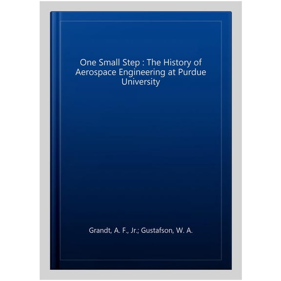 Pre-Owned One Small Step: The History of Aerospace Engineering at Purdue University (Hardcover) 155753599X 9781557535993