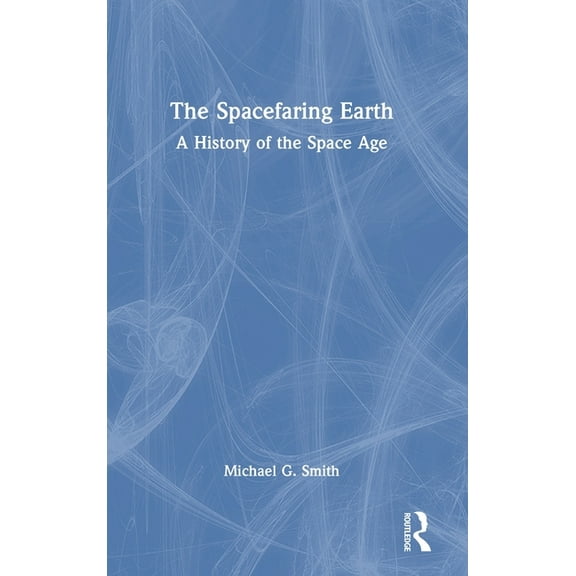 The Spacefaring Earth: A History of the Space Age, (Hardcover)