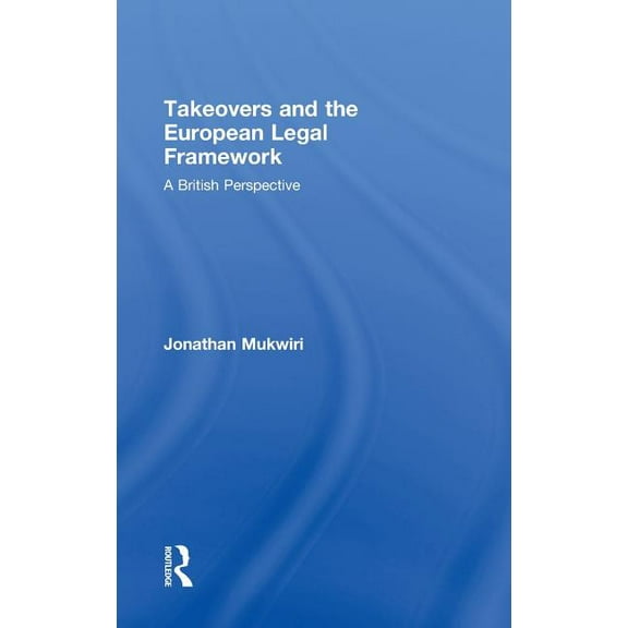 Takeovers and the European Legal Framework: A British Perspective, (Hardcover)