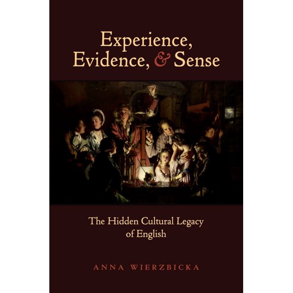 Experience, Evidence, and Sense: The Hidden Cultural Legacy of English, (Paperback)