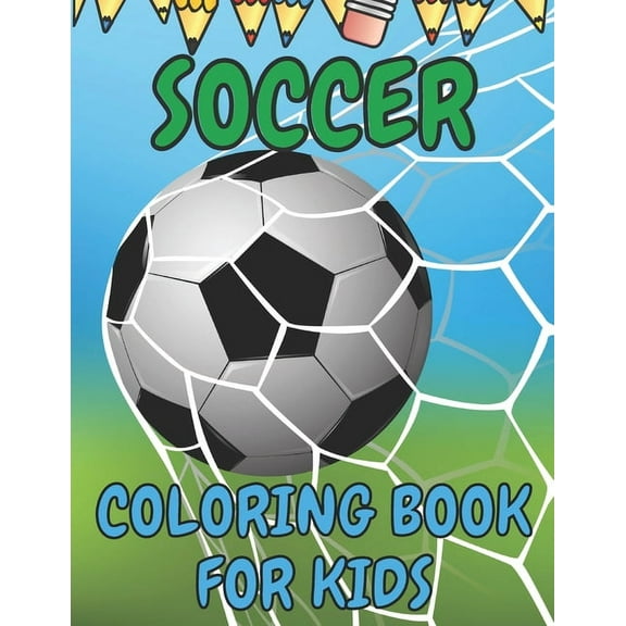Soccer Coloring Book for Kids: Soccer Players Coloring Book Coloring Pages for Girls and Boys (Toddlers Preschoolers & Kindergarten) with Cute Simple Designs (Cute Coloring Books), (Paperback)
