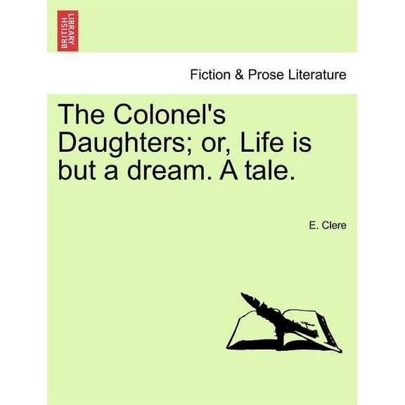 The Colonel's Daughters; Or, Life Is But a Dream. a Tale., (Paperback)
