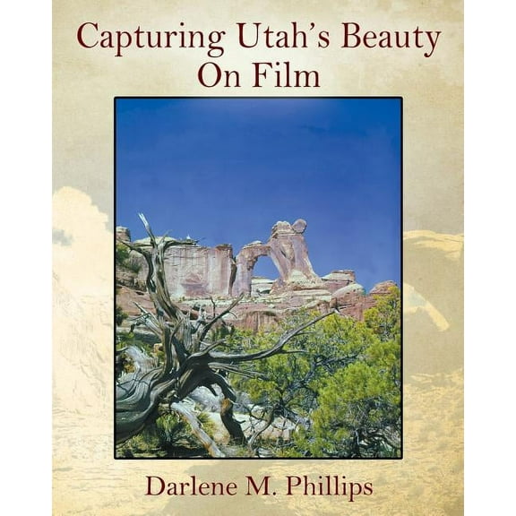 Capturing Utah's Beauty On Film, (Paperback)