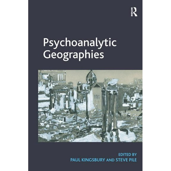 Psychoanalytic Geographies. Edited by Paul Kingsbury and Steve Pile, (Paperback)