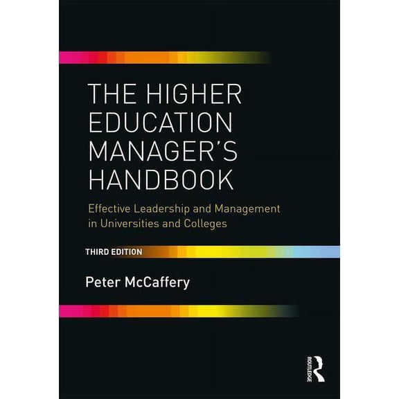 The Higher Education Manager's Handbook: Effective Leadership and Management in Universities and Colleges, (Paperback)