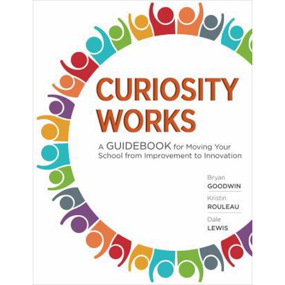 Pre-Owned Curiosity Works: A Guidebook for Moving Your School from Improvement to Innovation (Paperback) 0999354930 9780999354933