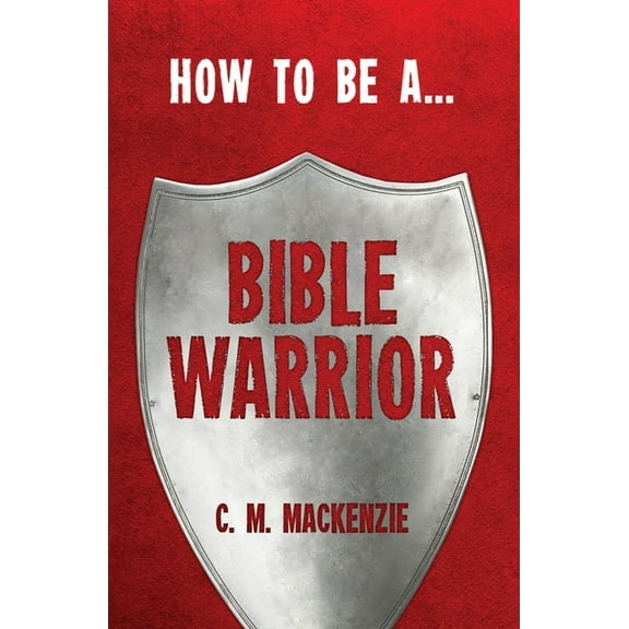 How to Be a Bible Warrior (Paperback)