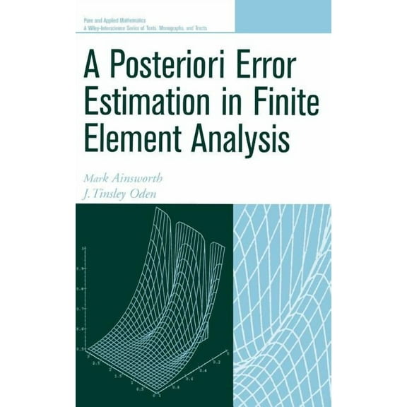 Pure and Applied Mathematics: A Wiley Te A Posteriori Error Estimation in Finite Element Analysis, (Hardcover)