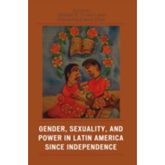 Pre-Owned Gender, Sexuality, and Power in Latin America Since Independence (Paperback) 0742537439 9780742537439
