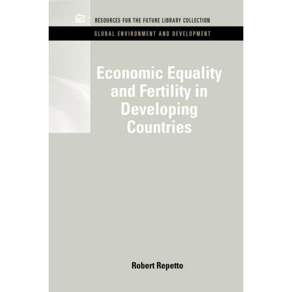 Rff Global Environment and Development S Economic Equality and Fertility in Developing Countries, (Hardcover)