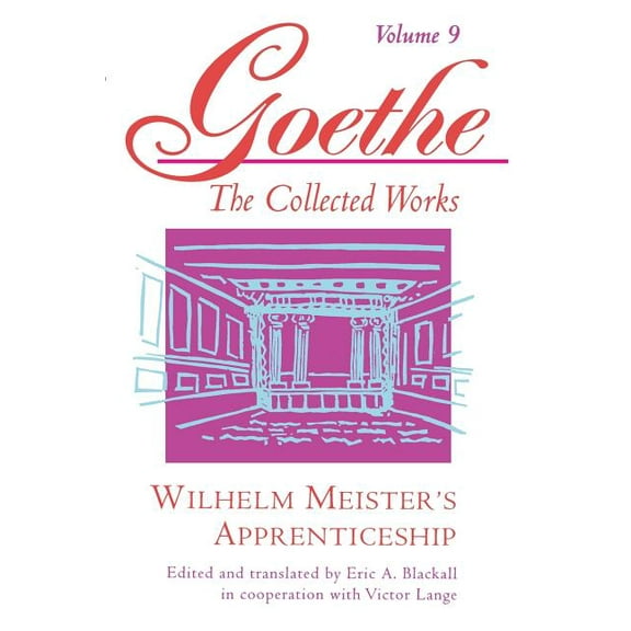 Goethe the Collected Works Goethe, Volume 9: Wilhelm Meister's Apprenticeship, Book 09, (Paperback)