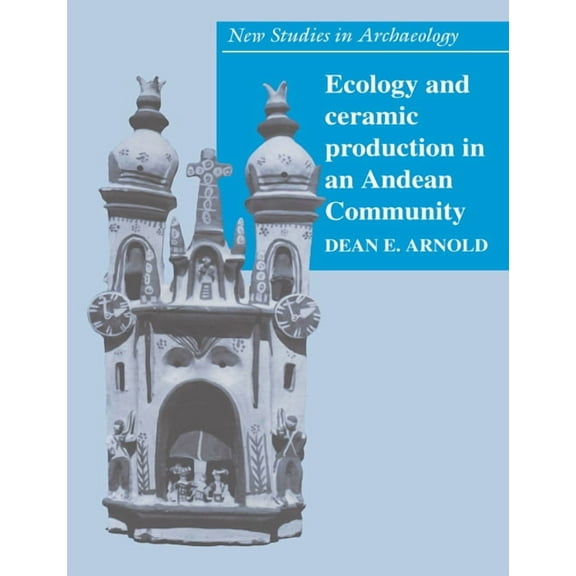 New Studies in Archaeology Ecology and Ceramic Production in an Andean Community, (Paperback)