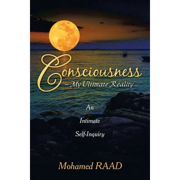 Consciousness - My Ultimate Reality: An Intimate Self-Inquiry, (Paperback)