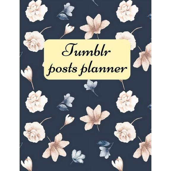 Tumblr posts planner. : Organizer to Plan All Your Posts & Content (Paperback)