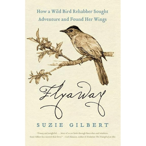 Flyaway: How a Wild Bird Rehabber Sought Adventure and Found Her Wings, (Paperback)