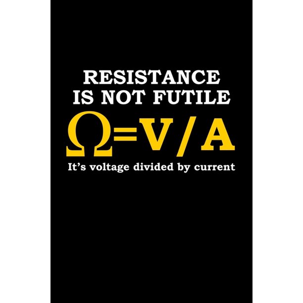 Resistance is not futile. It's voltage divided by current