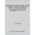thumbnail image 1 of Pre-Owned Switzerland Under Siege 1939-1945: A Neutral Nation's Struggle for Survival (Hardcover) 0897254147 9780897254144, 1 of 1